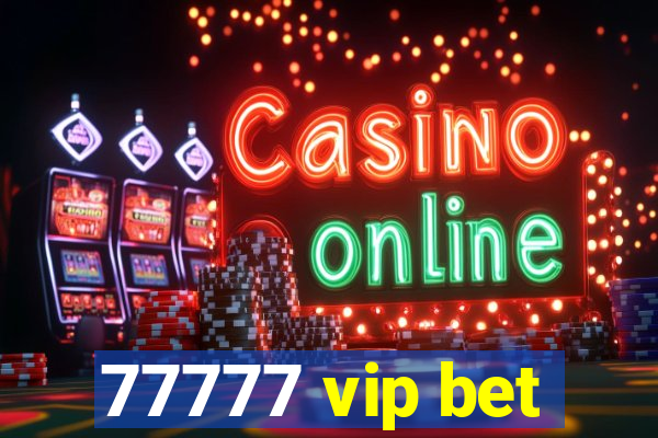 77777 vip bet